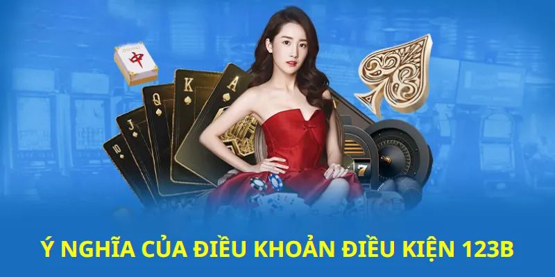 Tầm quan trọng của điều khoản điều kiện 123B